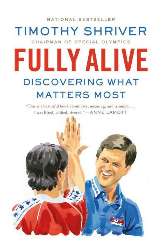 Timothy Shriver's Fully Alive is now out in paperback from Sarah Crichton.