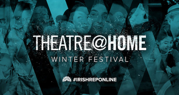 The Irish Rep’s Theatre@ Home Winter Festival