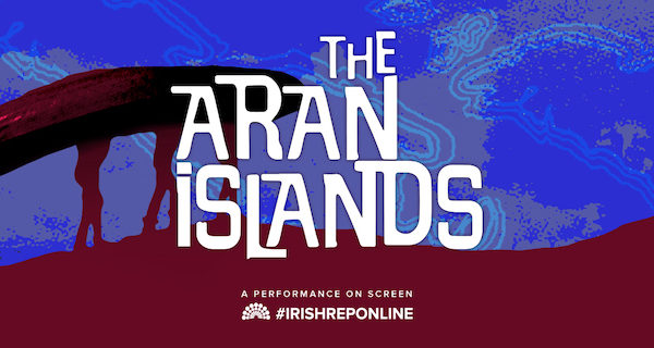 The Irish Rep’s TheatreThe Aran Islands