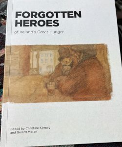 Dr. Christine Kinealy's most recent book Forgotten Heroes of Ireland's Great Hunger