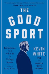 "The Good Sport: Reflections on a Full Life in College Sports." Photo:  meetkevinwhite.com