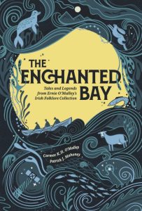 The Enchanted Bay: Tales and Legends from Ernie O’Malley’s Irish Folklore
Collection. By Cormac K. H. O’Malley and Patrick J. Mahoney is available on Amazon.